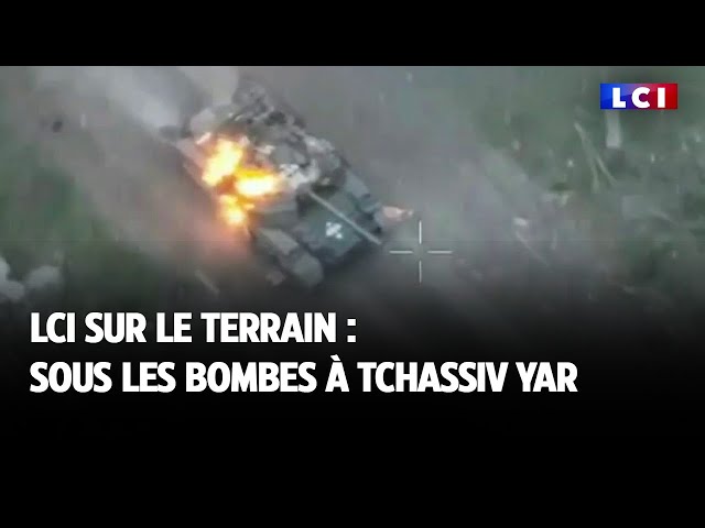 LCI sur le terrain : sous les bombes à Tchassiv Yar