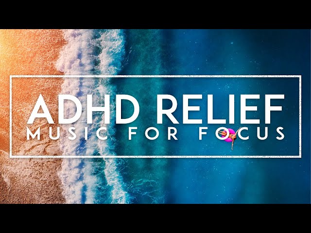 Deep Focus Music For Work - ADHD Relief Music, Concentration Music For Studying And Memorizing