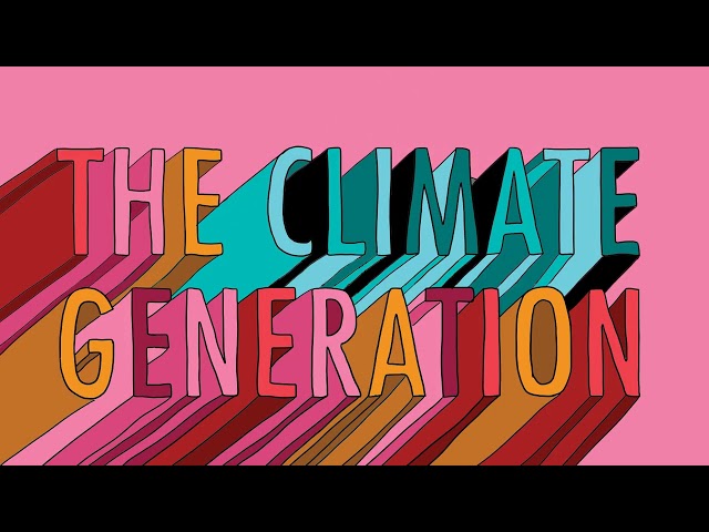 The Climate Generation: Born into crisis, building solutions