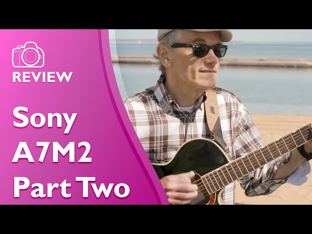 Sony A7M2 Detailed Hands on Review Part Two (ILCE A7M2)