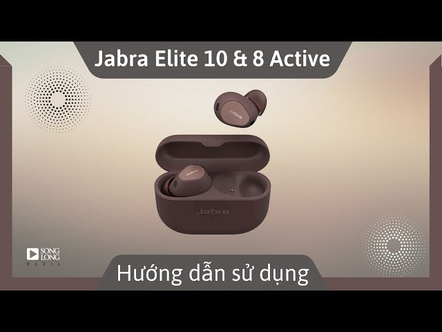 Hướng dẫn sử dụng Jabra Elite 10 và Elite 8 Active - Songlong Media