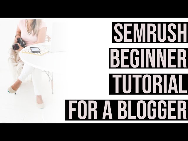 SEMRush for New Bloggers | How to Use SEMRush for SEO and Free Search Analysis to Structure Conten