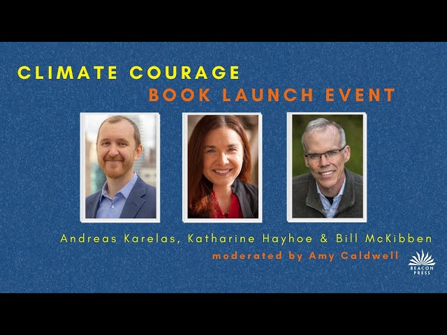 Andreas Karelas, Katharine Hayhoe & Bill McKibben: Climate Courage Book Launch