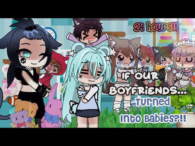 If Our Boyfriends Turned Into Babies for 24 Hours Gacha Life