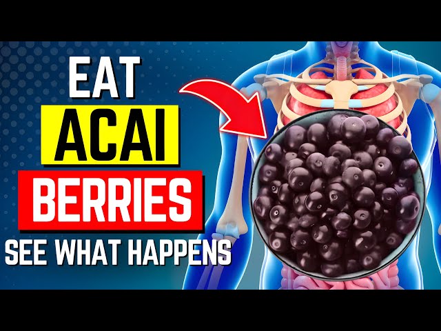 This Is What Happens To Your Body When You Eat Acai berries Every Day
