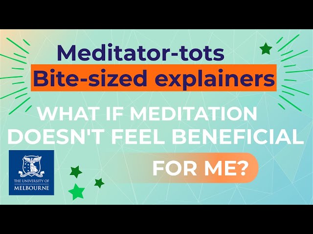 Meditator-tots bite-sized explainers: What if meditation doesn't feel beneficial for me?