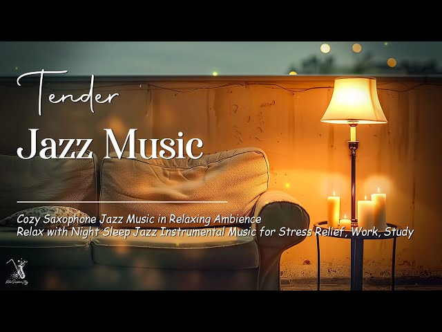 Tender Soft Sleep Jazz Music - Cozy Saxophone Jazz Music with Smooth Background Jazz Late at Night