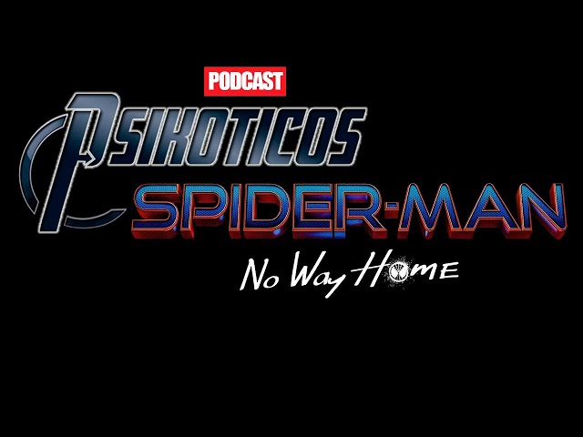⚡🔊 Spiderman: No Way Home ⚡🔊 Podcast: PSIKÓTICOS