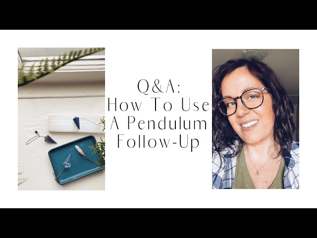 Q&A: How To Use A Pendulum Follow-Up 1