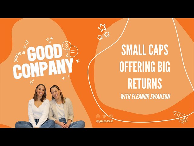 Your guide to the small caps offering big returns | w/ Eleanor Swanson | You're In Good Company
