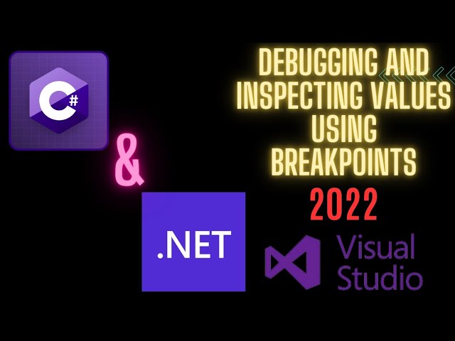 Debugging and inspecting values using breakpoints in Visual Studio for c# and  .net