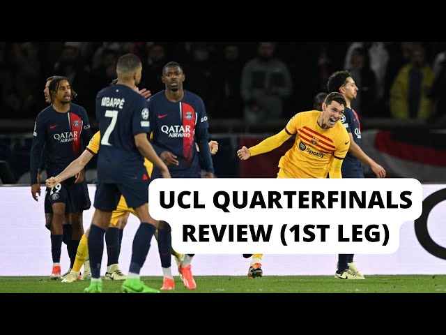 Goals Galore - My UCL Quarterfinals Review (1st Leg)