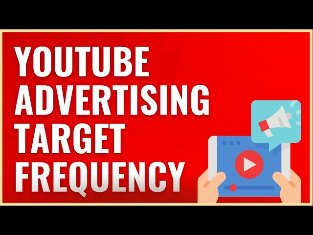 YouTube Advertising Target Frequency Campaigns 2023