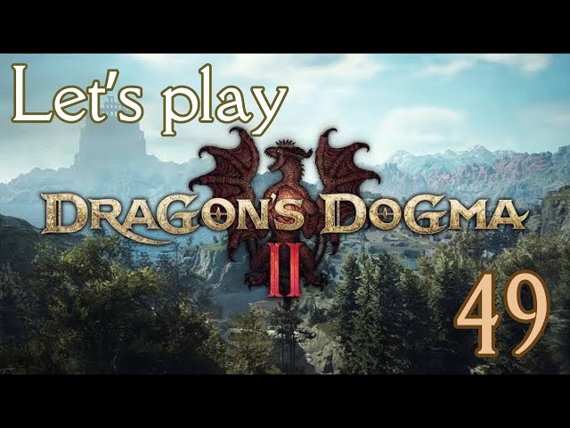 Let’s play Dragon's Dogma 2 Part 49 - Stopping the Cycle