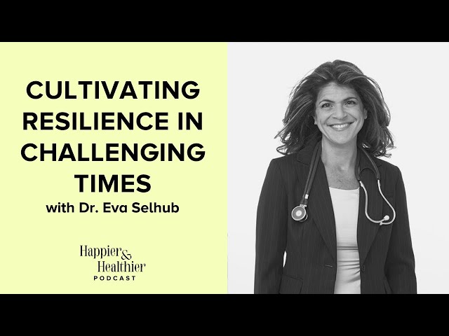 Cultivating Resilience In Challenging Times With Dr. Eva Selhub