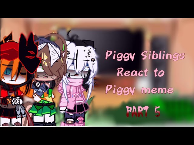 Piggy Siblings react to Piggy memes || Part 5-! :D