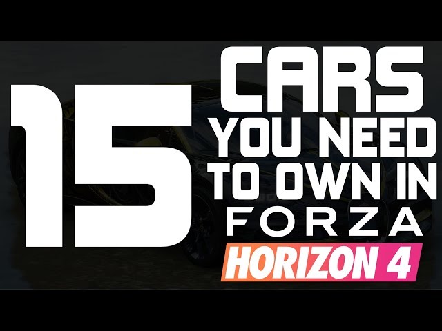 Forza Horizon 4 - TOP 15 CARS YOU NEED TO OWN IN FORZA HORIZON 4