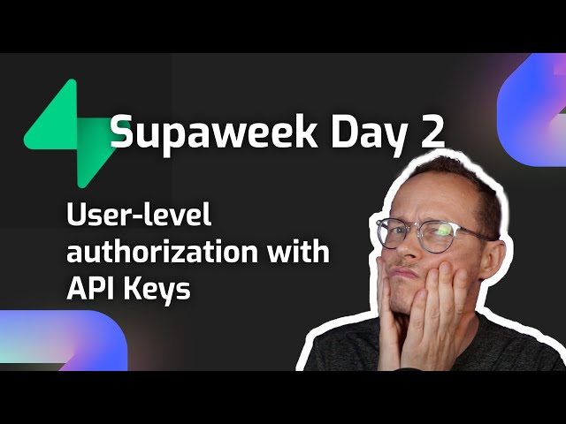 Supaweek Day 2 - adding user-level authorization with API Keys