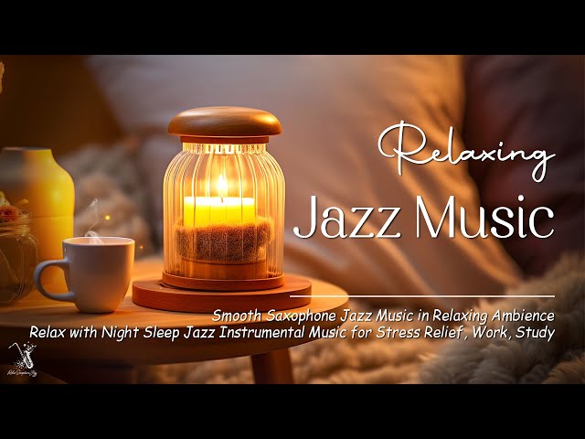 Relaxing Jazz Night Instrumental Music - Smooth of Saxophone Jazz for Sleep, Study, Work,..