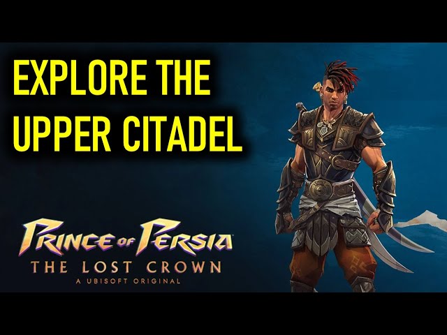 Explore the Upper Citadel to find Anahita | Prince of Persia The Lost Crown