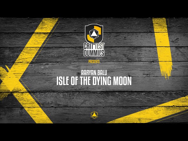 Crit Test Dummies Ep. 10 - Isle of the Dying Moon Pt. 1
