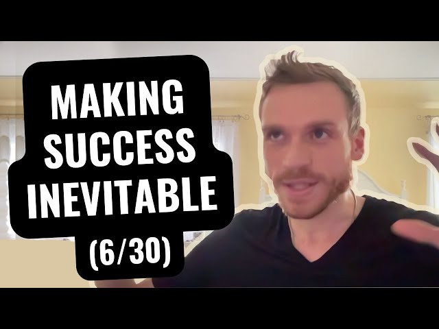 Making Success Inevitable (Day 6/30)