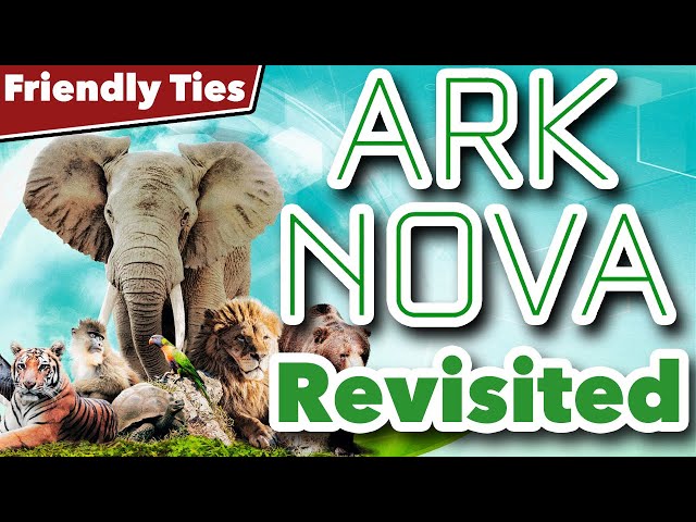 Ark Nova Revisited - Friendly Ties Podcast