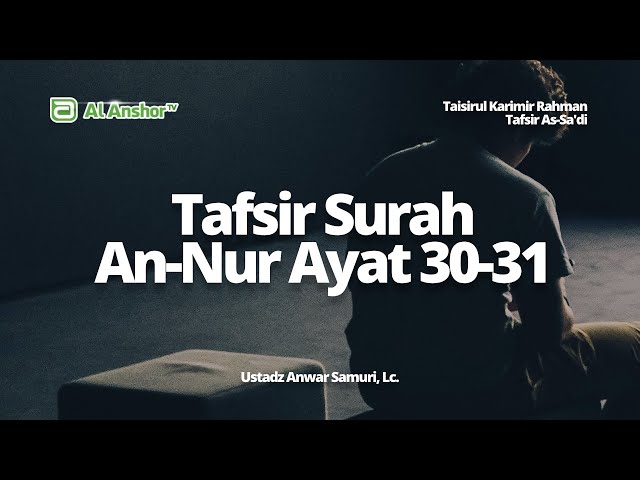 Tafsir Surah An-Nur Ayat 30-31 - Ustadz Anwar Samuri, Lc. | Tafsir As-Sa'di