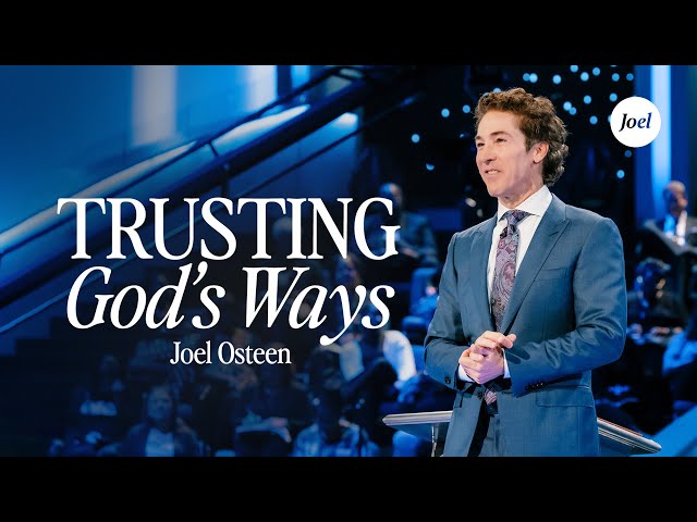 Trusting God's Ways | Joel Osteen
