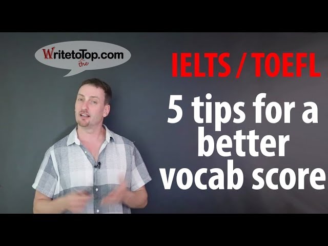 IELTS/TOEFL Vocabulary: 5 Tips for a Better Vocab Score