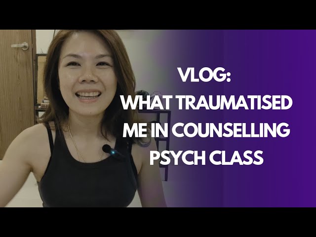 Vlog: What traumatised me in counselling psych class