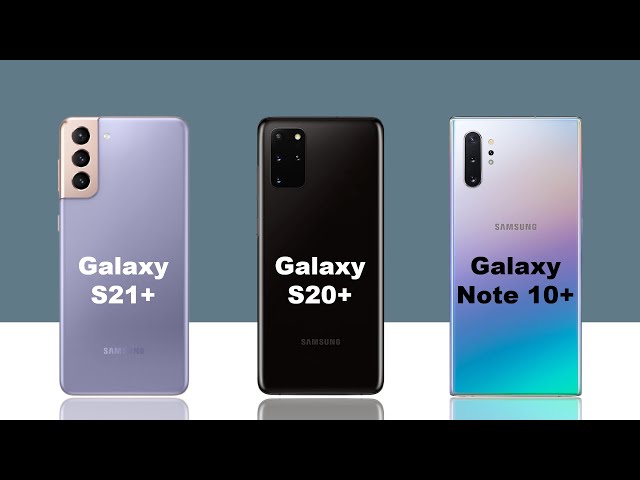 Samsung Galaxy S21 Plus vs Samsung Galaxy S20 Plus vs Samsung Galaxy Note 10 Plus