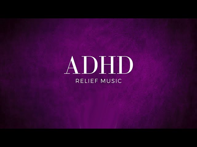 ADHD Relief Ambient Music: Work for Better Concentration and Focus, Study Music