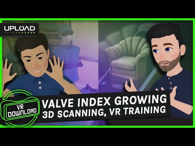 VR Download #103: Valve Index Growth, Unreal 3D Scanning, VR Training Gets Serious