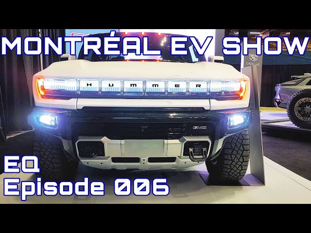 EQ 007 - Montréal EV Show Hummer EV!