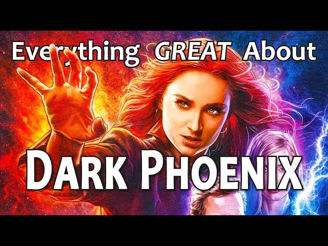 Everything GREAT About Dark Phoenix!