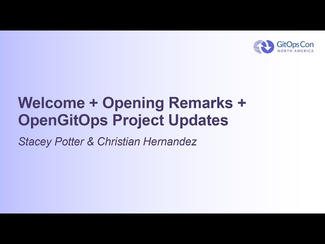 Welcome + Opening Remarks + OpenGitOps Project Updates - Stacey Potter & Christian Hernandez