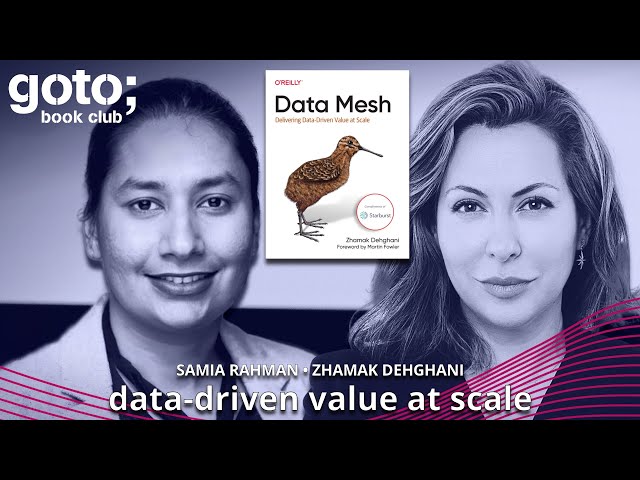 Data Mesh: Data-Driven Value at Scale • Zhamak Dehghani & Samia Rahman • GOTO 2022