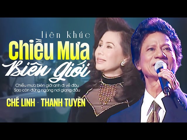LK Chiều Mưa Biên Giới - Ngày Xưa Anh Nói | Thanh Tuyền & Chế Linh