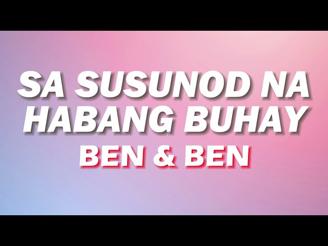Ben & Ben - Sa Susunod Na Habang Buhay (Lyrics Video)