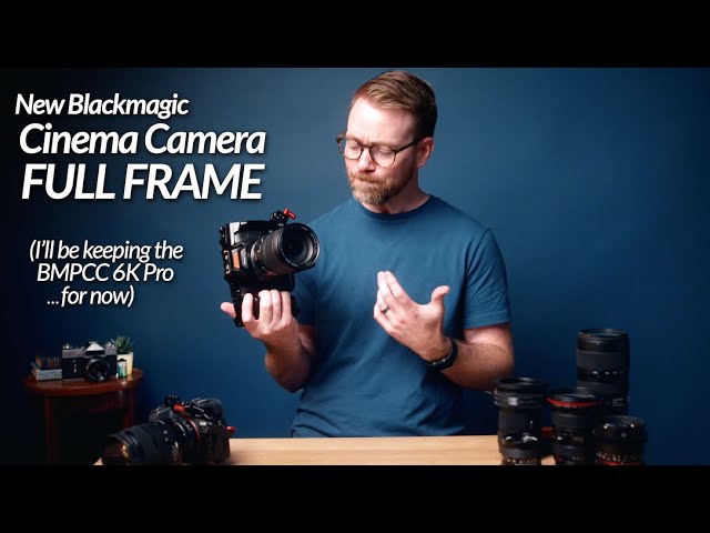 the NEW Blackmagic Cinema Camera 6K FULL FRAME (some thoughts & why I'm keeping the BMPCC6K Pro...)