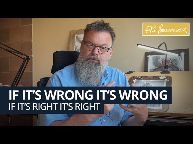 If it's RIGHT it's RIGHT. If It's WRONG, it's just WRONG.