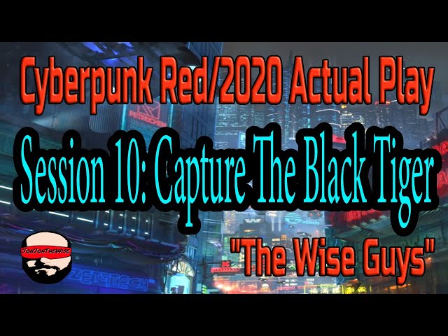 Session 10, Capture The Black Tiger - Cyberpunk 2020/Red Actual Play