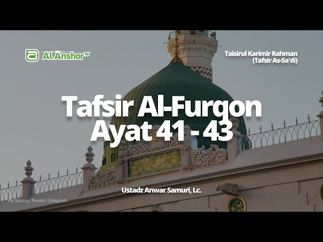 Tafsir Surah Al-Furqon Ayat 41-43 - Ustadz Anwar Samuri, Lc. | Tafsir As-Sa'di