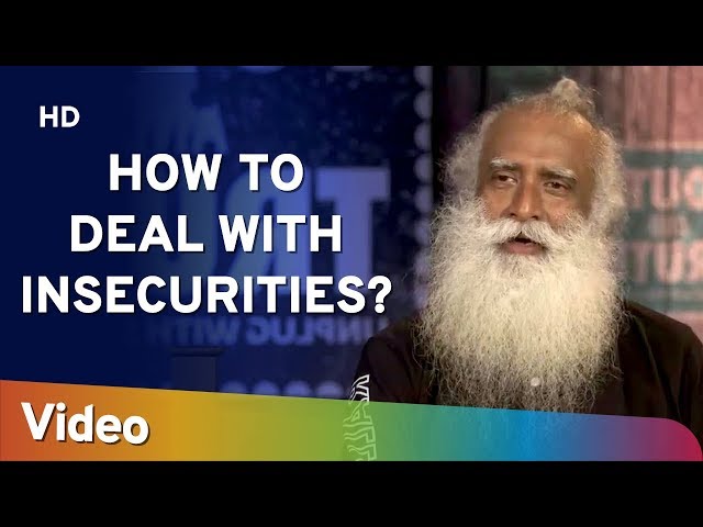 How to Deal with Insecurities? - असुरक्षा से कैसे निपटें ? - Sadhguru