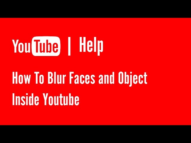 How to blur faces, sections on your YouTube videos | Youtube Help
