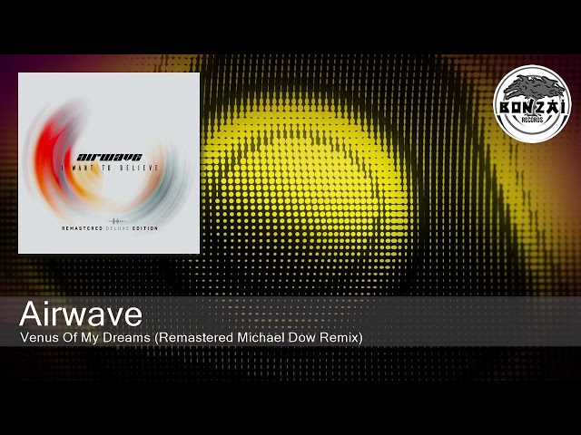 Airwave - Venus Of My Dreams (Remastered Michael Dow Remix) [Bonzai Classics]