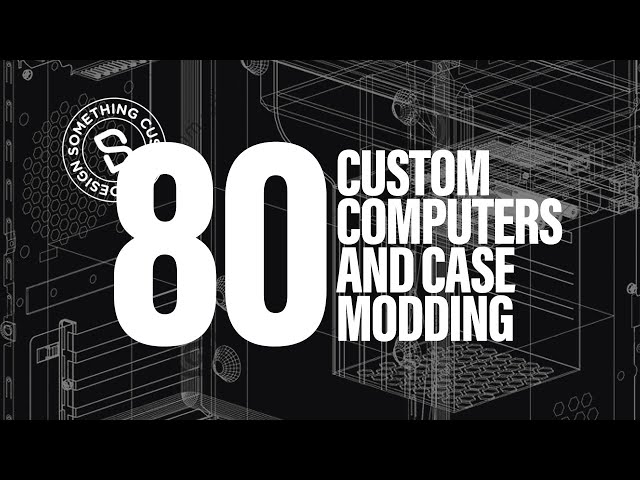80 Custom Computers and Case Modding
