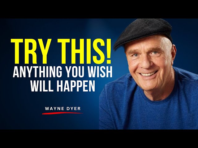 TRY THIS! Anything You Wish Will Happen | The Most POWERFUL Speech by Dr. Wayne Dyer #manifestation