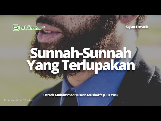 Sunnah-Sunnah Yang Terlupakan - Ustadz Muhammad Yusron (Gus Yus) | Kajian Tematik
